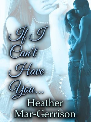 cover image of If I Can't Have You...
